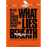What Lies Beneath: My life as a forensic search and rescue expert [Hardcover]