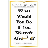 What Would You Do If You Weren't Afraid?: Creating a Meaningful Life in Uncertai [Paperback]