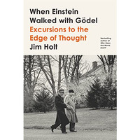 When Einstein Walked with G?del: Excursions to the Edge of Thought [Paperback]