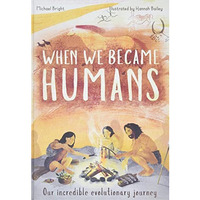 When We Became Humans: Our incredible evolutionary journey [Hardcover]