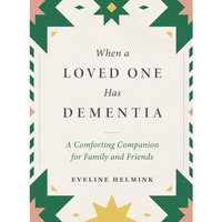 When a Loved One Has Dementia: A Comforting Companion for Family and Friends [Hardcover]