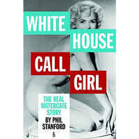 White House Call Girl: The Real Watergate Story [Paperback]