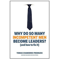 Why Do So Many Incompetent Men Become Leaders?: (And How to Fix It) [Hardcover]