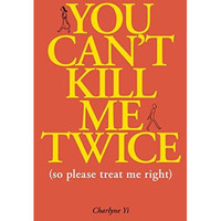 You Can't Kill Me Twice: (So Please Treat Me Right) [Paperback]