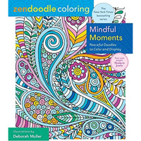 Zendoodle Coloring: Mindful Moments: Peaceful Doodles to Color and Display [Paperback]