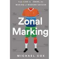 Zonal Marking: From Ajax to Zidane, the Making of Modern Soccer [Paperback]