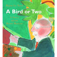 A Bird Or Two: A Story About Henri Matisse [Hardcover]