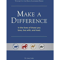 Make a Difference : In the Lives of Those You Love, Live with, and Lead [Hardcover]