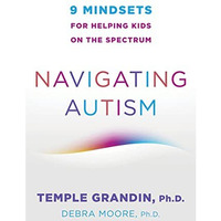 Navigating Autism: 9 Mindsets For Helping Kids on the Spectrum [Paperback]