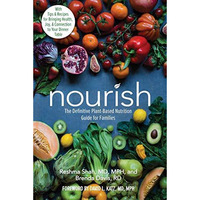 Nourish: The Definitive Plant-Based Nutrition Guide for Families--With Tips & [Paperback]