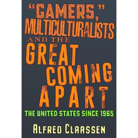 Gamers, Multiculturalists, and the Great Coming Apart: The United States since [Paperback]