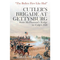 The Bullets Flew Like Hail: Cutlers Brigade at Gettysburg, from McPhersons R [Hardcover]