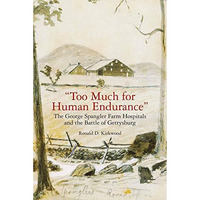 Too Much for Human Endurance: The George Spangler Farm Hospitals and the Battl [Paperback]