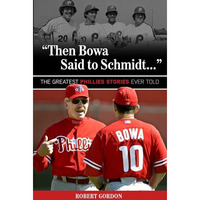 "Then Bowa Said to Schmidt. . .": The Greatest Phillies Stories Ever T [Paperback]