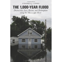 1,000-Year Flood: Destruction, Loss, Rescue, And Redemption Along The Mississipp [Paperback]