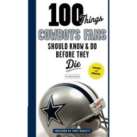 100 Things Cowboys Fans Should Know & Do Before They Die [Paperback]