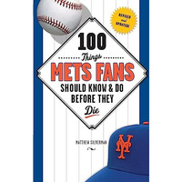100 Things Mets Fans Should Know & Do Before They Die [Paperback]