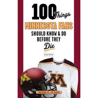 100 Things Minnesota Fans Should Know & Do Before They Die [Paperback]