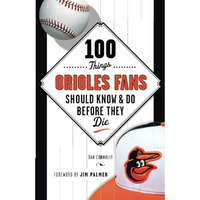 100 Things Orioles Fans Should Know & Do Before They Die [Paperback]