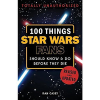 100 Things Star Wars Fans Should Know & Do Before They Die [Paperback]