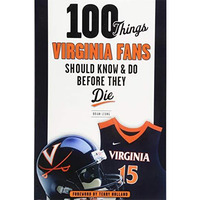 100 Things Virginia Fans Should Know and Do Before They Die [Paperback]