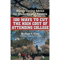 100 Ways to Cut the High Cost of Attending College: Money-Saving Advice for Stud [Paperback]