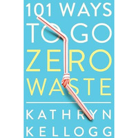 101 Ways to Go Zero Waste [Paperback]