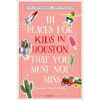 111 Places for Kids in Houston That You Must Not Miss [Paperback]