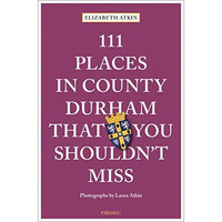 111 Places in County Durham That You Shouldn't Miss [Paperback]