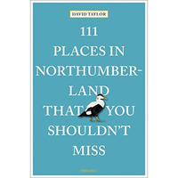 111 Places in Northumberland That You Shouldn't Miss [Paperback]