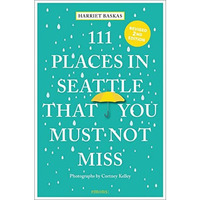 111 Places in Seattle That You Must Not Miss [Paperback]
