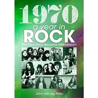 1970: A Year In Rock: The Year Rock became Mainstream [Paperback]