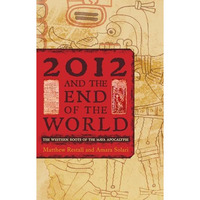2012 and the End of the World: The Western Roots of the Maya Apocalypse [Hardcover]