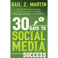 30 Days To Social Media Success: The 30 Day Results Guide To Making The Most Of  [Paperback]