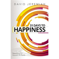 31 Days to Happiness: How to Find What Really Matters in Life [Paperback]