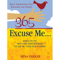365 Excuse Me...: Daily Inspirations That Empower And Inspire [Paperback]