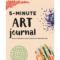 5-Minute Art Journal: Quick Prompts for Creative Inspiration [Paperback]