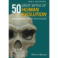50 Great Myths of Human Evolution: Understanding Misconceptions about Our Origin [Hardcover]
