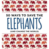 50 Ways to Save the Elephants (and change the world): Simple Ways to Make a Diff [Paperback]