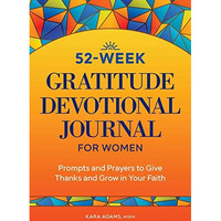 52-Week Gratitude Devotional Journal for Women: Prompts and Prayers to Give Than [Paperback]