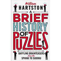 A Brief History of Puzzles: Baffling Brainteasers from the Sphinx to Sudoku [Hardcover]