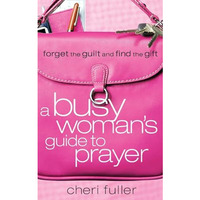 A Busy Woman's Guide to Prayer [Paperback]