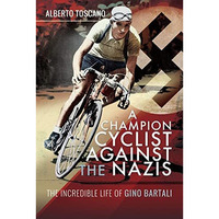 A Champion Cyclist Against the Nazis: The Incredible Life of Gino Bartali [Hardcover]