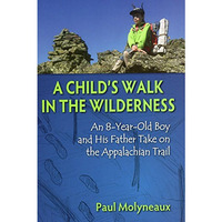 A Child's Walk in the Wilderness: An 8-Year-Old Boy and His Father Take on the A [Hardcover]