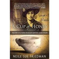 A Cup of Honey: The Story of a Young Holocaust Survivor, Eliezer Ayalon [Paperback]