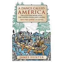 A Dance Called America: The Scottish Highlands, the United States and Canada [Paperback]