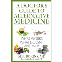 A Doctor's Guide to Alternative Medicine: What Works, What Doesn't, and Why [Paperback]