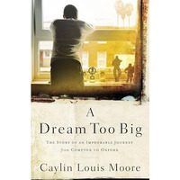 A Dream Too Big: The Story of an Improbable Journey from Compton to Oxford [Hardcover]