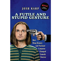 A Futile and Stupid Gesture: How Doug Kenney and National Lampoon Changed Comedy [Paperback]