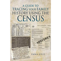A Guide to Tracing Your Family History using the Census [Paperback]